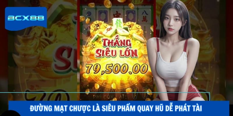 Đường mạt chược là siêu phẩm quay hũ dễ phát tài
