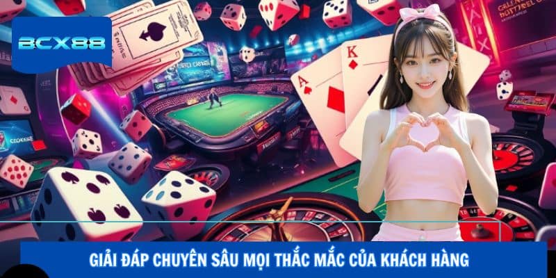 Giải đáp chuyên sâu mọi thắc mắc của khách hàng