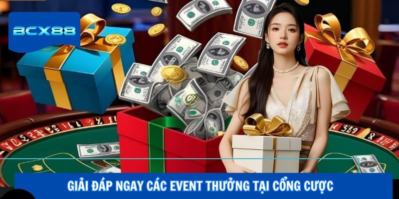 Giải đáp ngay các event thưởng tại cổng cược