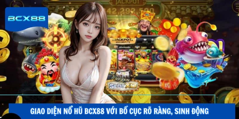 Giao diện nổ hũ BCX88 với bố cục rõ ràng, sinh động