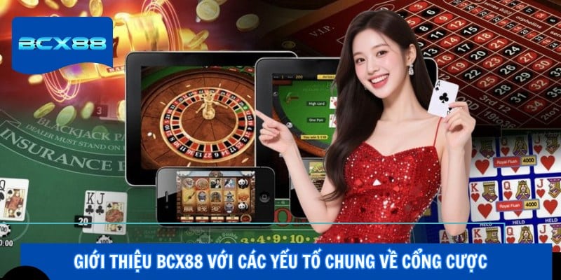 Giới thiệu BCX88 với các yếu tố chung về cổng cược