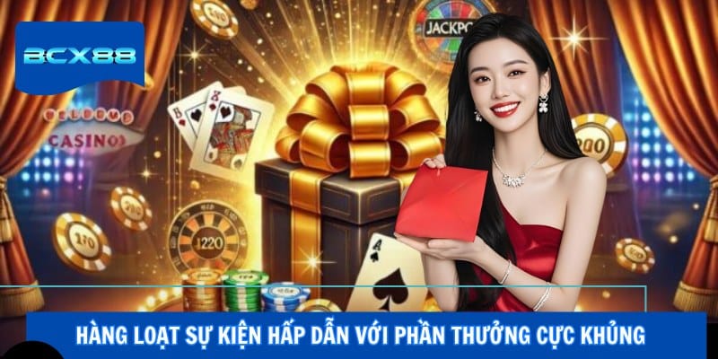 Hàng loạt sự kiện hấp dẫn với phần thưởng cực khủng