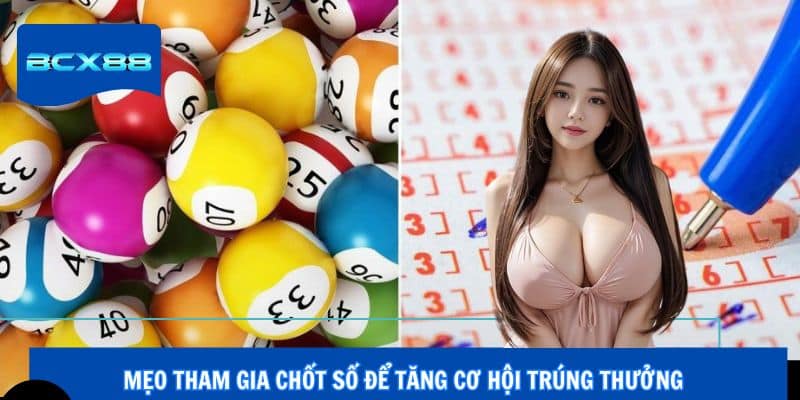Mẹo tham gia chốt số để tăng cơ hội trúng thưởng