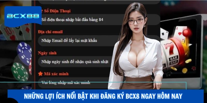 Những lợi ích nổi bật khi đăng ký BCX8 ngay hôm nay