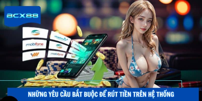 Những yêu cầu bắt buộc để rút tiền trên hệ thống