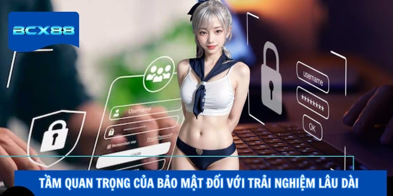 Tầm quan trọng của bảo mật đối với trải nghiệm lâu dài