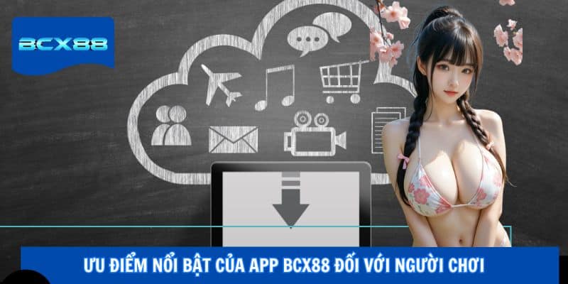 Ưu điểm nổi bật của app BCX88 đối với người chơi